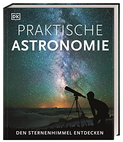Praktische Astronomie. Den Sternenhimmel entdecken