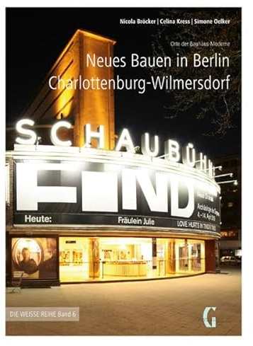 Neues Bauen in Berlin Charlottenburg-Wilmersdorf: Orte der Bauhaus-Moderne (Weisse Reihe)