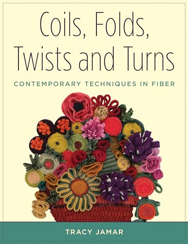 Coils, Folds, Twists, and Turns: Contemporary Techniques in Fiber