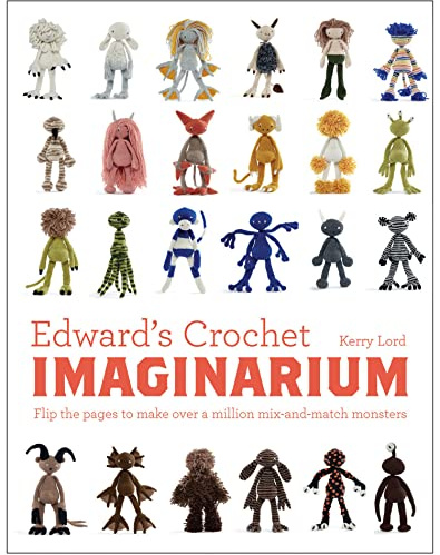 Edward's Crochet Imaginarium: Flip the pages to make over a million mix-and-match monsters: 1 (Edward's Menagerie)