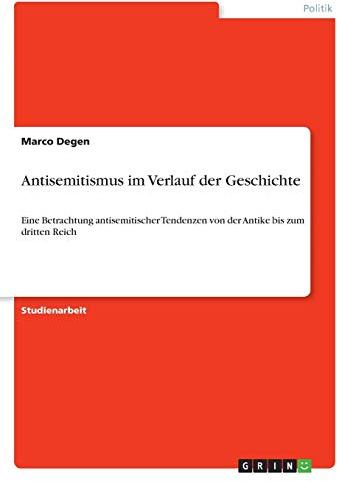 Antisemitismus im Verlauf der Geschichte: Eine Betrachtung antisemitischer Tendenzen von der Antike bis zum dritten Reich