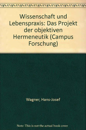 Wissenschaft und Lebenspraxis: Das Projekt der objektiven Hermeneutik (Campus Forschung)