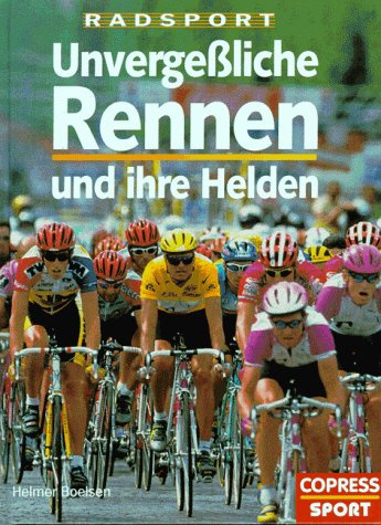 Radsport: Unvergessliche Rennen und ihre Helden