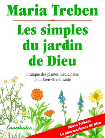 Les simples du jardin de Dieu - Pratique des plantes médicinales pour le bien-être et la santé