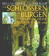 Schlösser und Burgen in Sachsen- Anhalt. Eine Reiseverführung.