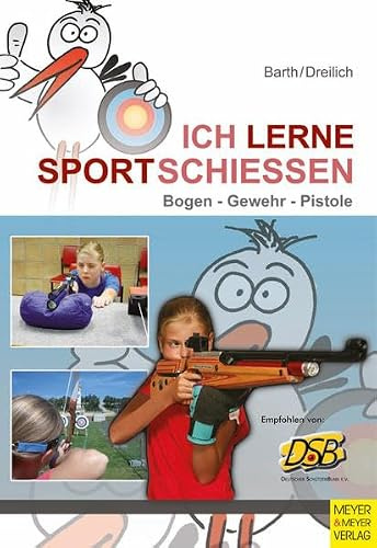 Ich lerne Sportschießen: Bogen - Gewehr - Pistole (Ich lerne, ich trainiere...)