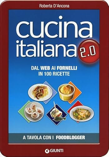 Cucina italiana 2.0. Dal web ai fornelli in 100 ricette (Cucina illustrati)