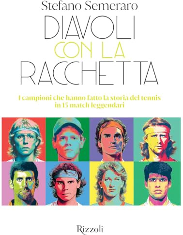Diavoli con la racchetta. I campioni che hanno fatto la storia del tennis in 15 match leggendari