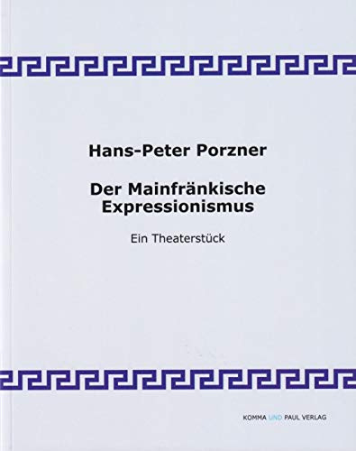 Der Mainfränkische Expressionismus: Ein Theaterstück