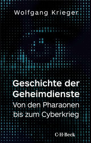 Geschichte der Geheimdienste: Von den Pharaonen bis zum Cyberkrieg (Beck Paperback)