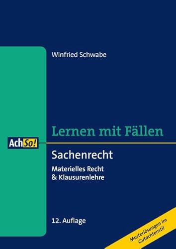 Sachenrecht: Materielles Recht & Klausurenlehre Musterlösungen im Gutachtenstil (AchSo! Lernen mit Fällen)
