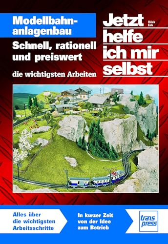 Jetzt helfe ich mir selbst: Modellbahnanlagenbau: Schnell, rationell und preiswert