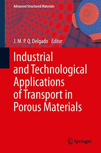 Industrial and Technological Applications of Transport in Porous Materials (Advanced Structured Materials, 36, Band 36)