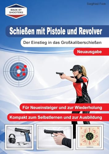 Schießen mit Pistole und Revolver: Der Einstieg in das Großkaliberschießen