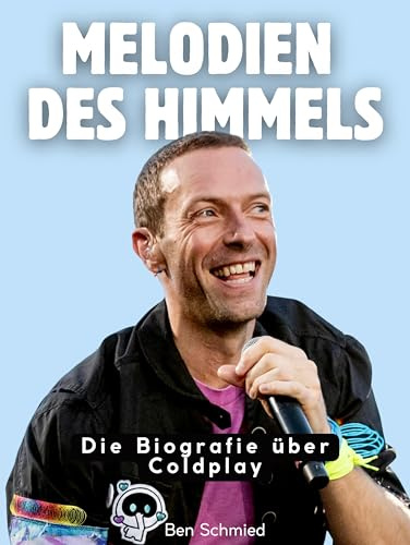 Melodien des Himmels: Die illustrierte Biografie über Coldplay. Komplett in Farbe
