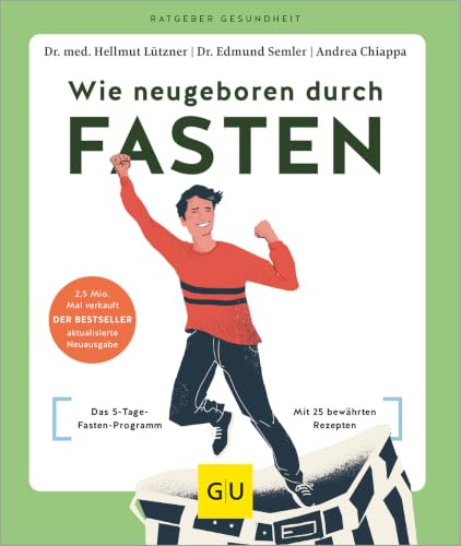 Wie neugeboren durch Fasten: Das 5-Tage-Fasten-Programm – Detox und Zellregeneration dank 25 bewährter Rezepte (GU Ratgeber Gesundheit)