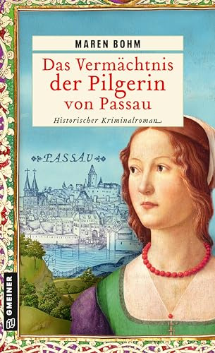 Das Vermächtnis der Pilgerin von Passau: Historischer Kriminalroman (Kaufmannstochter Alice)