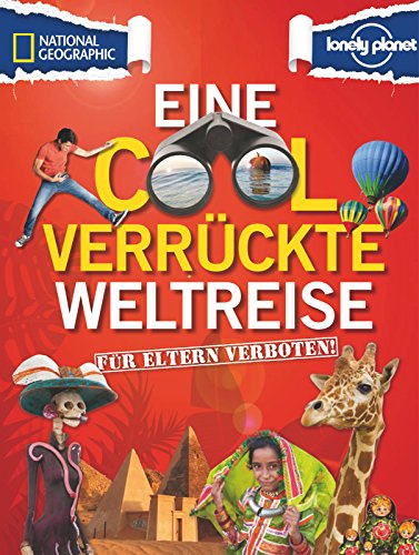 Für Eltern verboten: Eine cool verrückte Weltreise (NATIONAL GEOGRAPHIC Für Eltern verboten, Band 268)