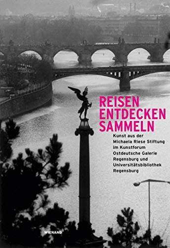 Reisen. Entdecken. Sammeln: Kunst aus der Michaela Riese Stiftung im Kunstforum Ostdeutsche Galerie Regensburg und in der Universitätsbibliothek Regensburg