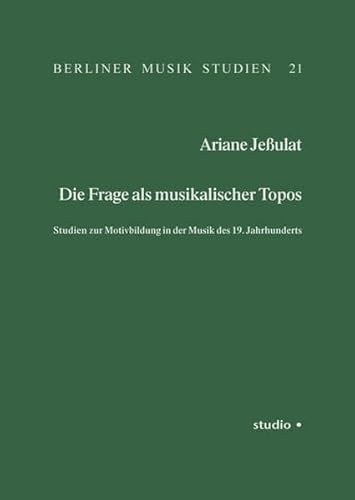 Die Frage als musikalischer Topos: Studien zur Motivbildung im 19. Jahrhundert (Berliner Musik Studien)