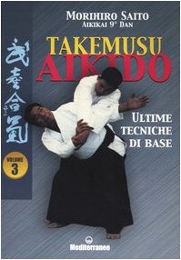 Takemusu aikido. Ultime tecniche di base (Vol. 3)