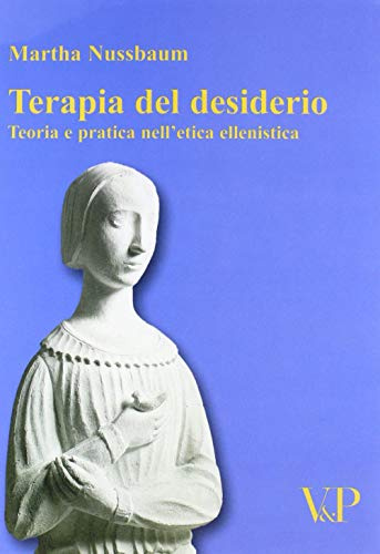 Terapia del desiderio. Teoria e pratica nell'etica ellenistica (Temi metafisici e problemi del pensiero antico)