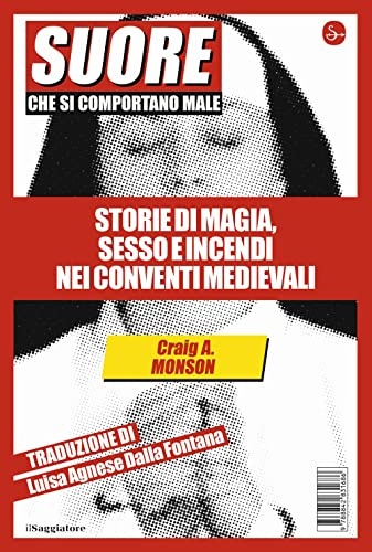 Suore che si comportano male. Storie di magia, sesso e incendi nei conventi medievali (La cultura)