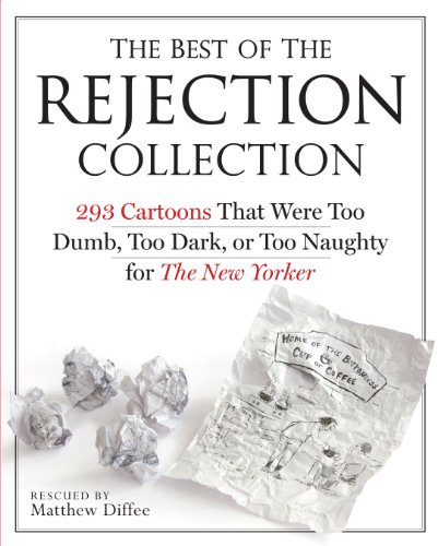 The Best of the Rejection Collection: 293 Cartoons That Were Too Dumb, Too Dark, or Too Naughty for The New Yorker