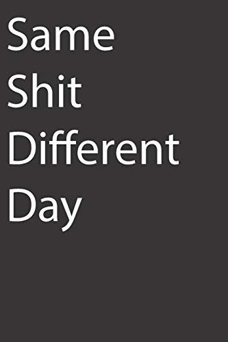 Same Shit Different Day: Blank Lined Notebook For Adults