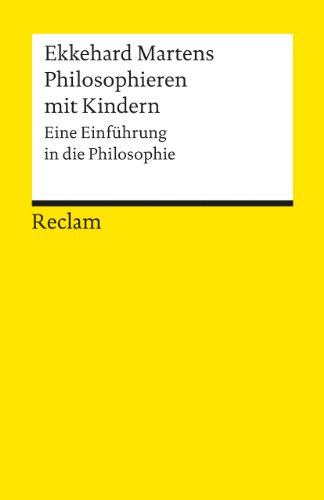 Philosophieren mit Kindern. Eine Einführung in die Philosophie: Martens, Ekkehard – Logik und Ethik – 9778 (Reclams Universal-Bibliothek)