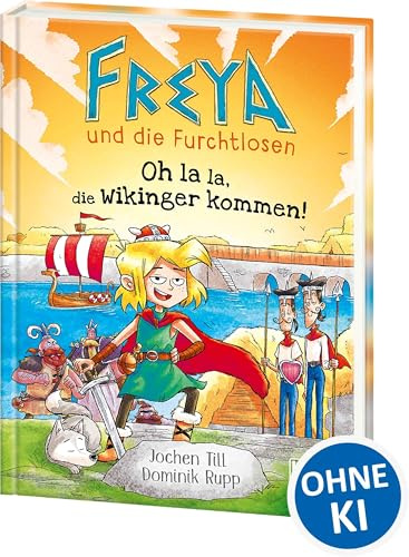 Freya und die Furchtlosen (Band 3) - Oh la la, die Wikinger kommen!: Begleite Freya und die Wikinger auf ihren spannenden Reisen - Für Kinder ab 8 Jahren - Wow! Das will ich lesen