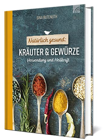 Natürlich gesund: Kräuter und Gewürze: Verwendung und Heilkraft (Natural life-art)