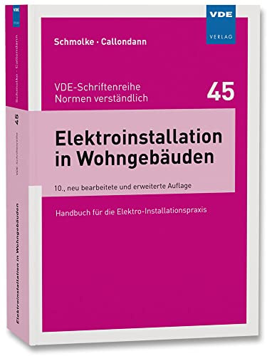Elektroinstallation in Wohngebäuden: Handbuch für die Elekro-Installationspraxis (VDE-Schriftenreihe – Normen verständlich Bd.45): Handbuch für die Elektro-Installationspraxis