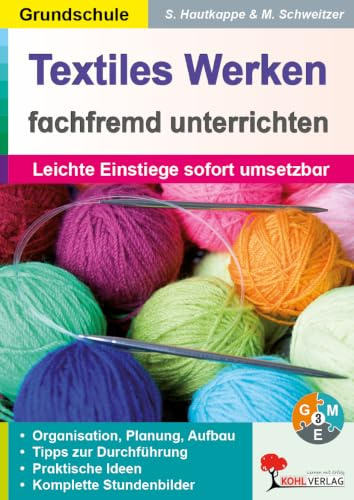 Textiles Werken fachfremd unterrichten Grundschule Klasse 2-4 – Leichte Einstiege sofort umsetzbar | Häkeln, Nähen, Sticken, Weben, Knüpfen | Mit Lehrerinfos & Tipps | 64 Seiten Stundenbilder