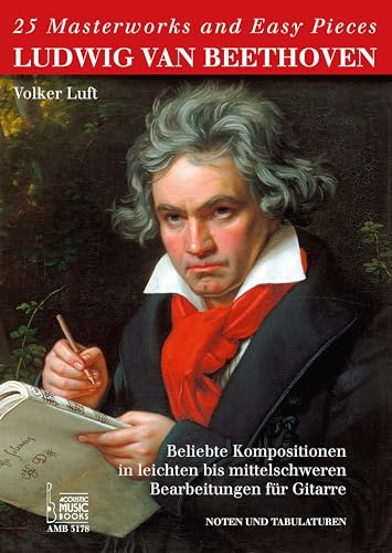 25 Masterworks and Easy Pieces. Ludwig van Beethoven. Beliebte Kompositionen in leichten bis mittelschweren Bearbeitungen für Gitarre von Volker Luft. Noten u. TABs