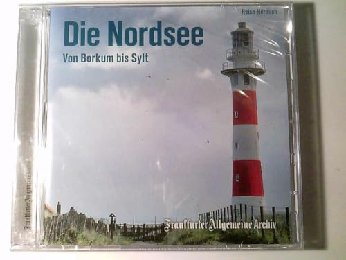 Die Nordsee: Von Borkum bis Sylt