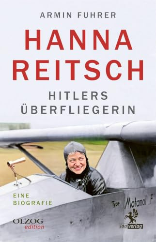 Hanna Reitsch: Hitlers Überfliegerin. Eine Biografie