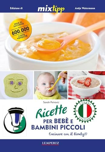 Ricette per bebè e bambini piccoli - Cucinare con il Bimby (Kochen mit dem Thermomix)