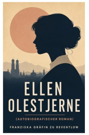 Ellen Olestjerne (Autobiografischer Roman): Autobiografischer Entwicklungsroman über Adelsjugend, Konventionsbruch und weibliche Autonomie