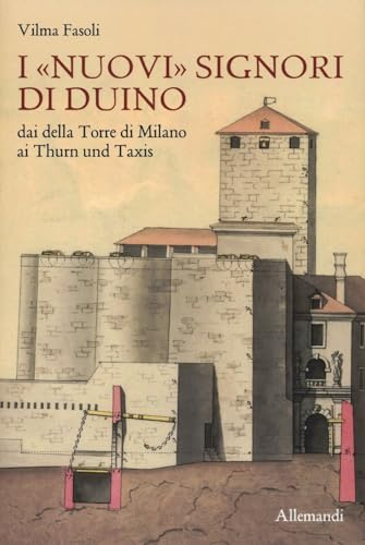 I «nuovi» Signori di Duino. Dai della Torre di Milano ai Thurn und Taxis