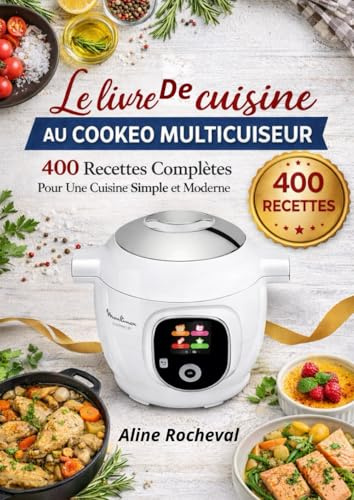 Le livre de cuisine au Cookeo Multicuiseur 400 Recettes Complètes Pour Une Cuisine Simple et Moderne