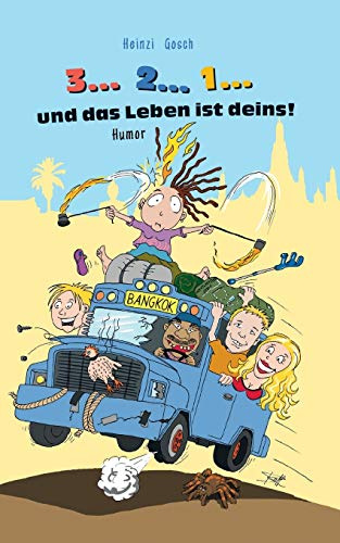 3... 2... 1... und das Leben ist deins!: Eine unglaubliche Reise zum Rand des Wahnsinns!