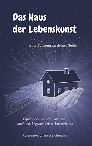 Das Haus der Lebenskunst: Eine Führung zu deiner Seele