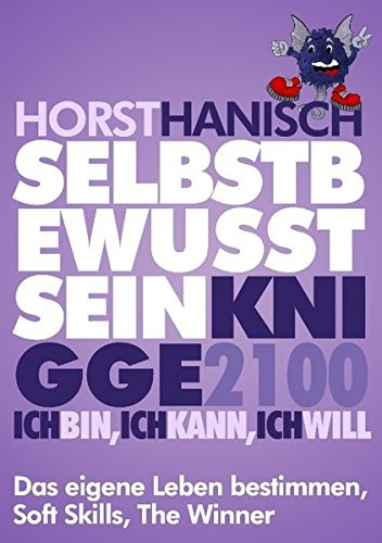 Selbstbewusstsein Knigge 2100: Ich bin – Ich kann – Ich will; Das eigene Leben bestimmen, Soft Skills, The Winner