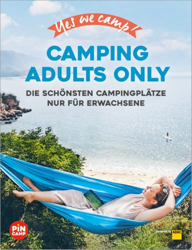 Yes we camp! Camping Adults Only: Die schönsten Campingplätze in Deutschland & Europa nur für Erwachsene (PiNCAMP powered by ADAC)