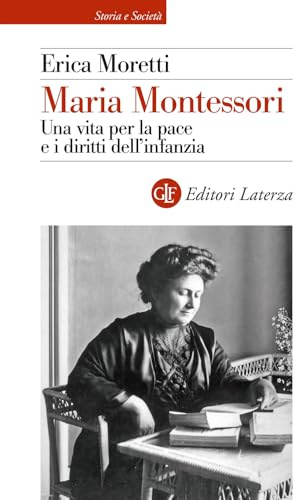 Maria Montessori. Una vita per la pace e i diritti dell’infanzia