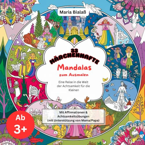 33 Märchenhafte Mandalas zum Ausmalen ab 3 Jahren: Eine Reise in die Welt der Achtsamkeit für die kleinen mit Affirmationen und Achtsamkeitsübungen