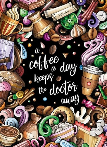 A coffee a day keeps the doctor away - Das große Kaffee – Malbuch für Erwachsene.: 55 lustige Kaffeesprüche und einmalige Malvorlagen zum Ausmalen für Entspannung und Stressabbau.