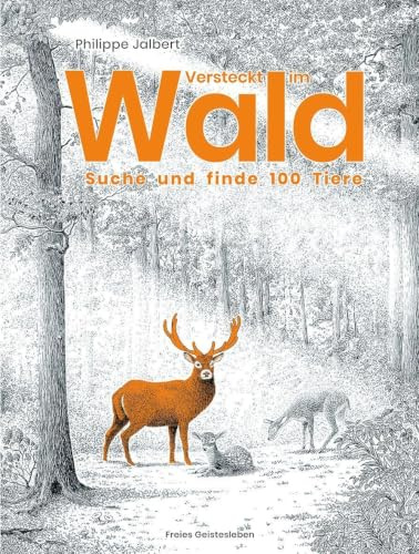 Versteckt im Wald: Suche und finde 100 Tiere. Ein faszinierendes, detailreich und naturnah illustriertes Bilderbuch ab 5 Jahren. Auf jeder Seite gibt es etwas zu entdecken!