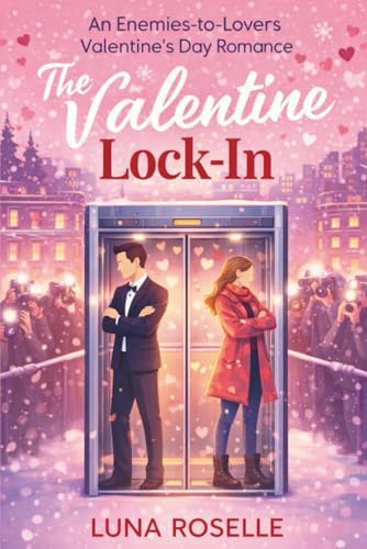 The Valentine Lock-In: An Enemies-to-Lovers Valentine’s Day Romance